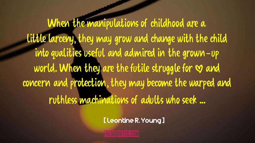 Leontine R. Young Quotes: When the manipulations of childhood