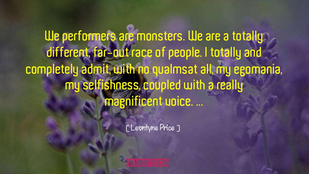 Leontyne Price Quotes: We performers are monsters. We