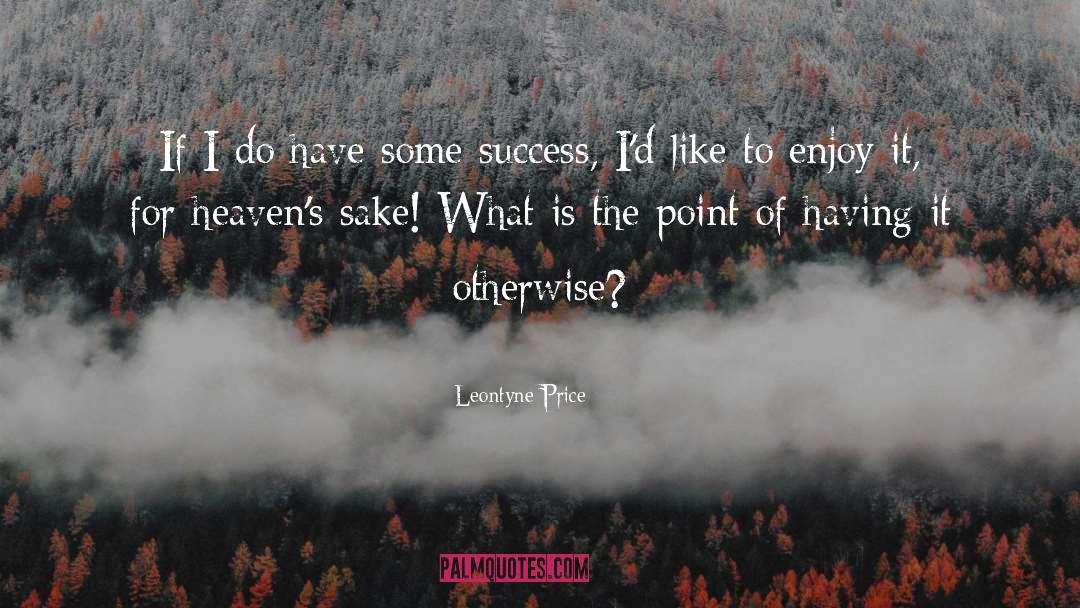 Leontyne Price Quotes: If I do have some