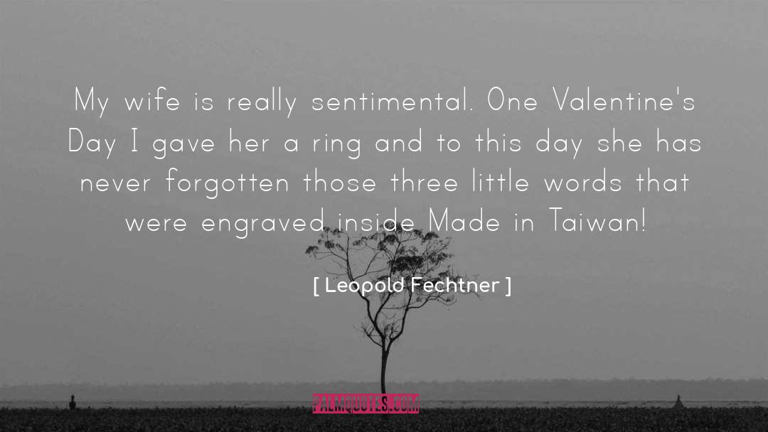 Leopold Fechtner Quotes: My wife is really sentimental.