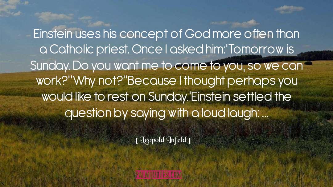 Leopold Infeld Quotes: Einstein uses his concept of