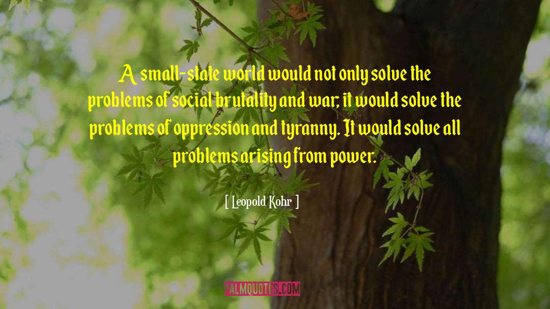 Leopold Kohr Quotes: A small-state world would not