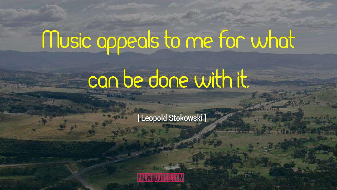 Leopold Stokowski Quotes: Music appeals to me for