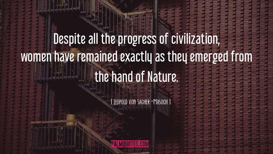 Leopold Von Sacher-Masoch Quotes: Despite all the progress of