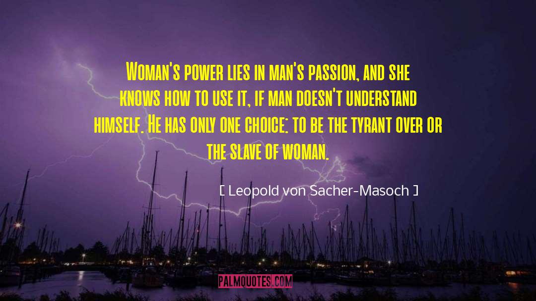 Leopold Von Sacher-Masoch Quotes: Woman's power lies in man's