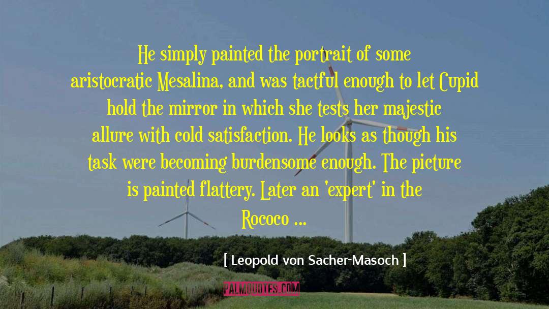 Leopold Von Sacher-Masoch Quotes: He simply painted the portrait