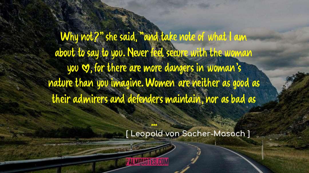 Leopold Von Sacher-Masoch Quotes: Why not?