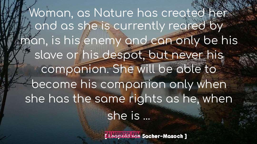 Leopold Von Sacher-Masoch Quotes: Woman, as Nature has created