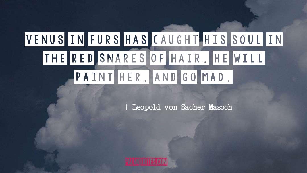 Leopold Von Sacher-Masoch Quotes: Venus in Furs has caught