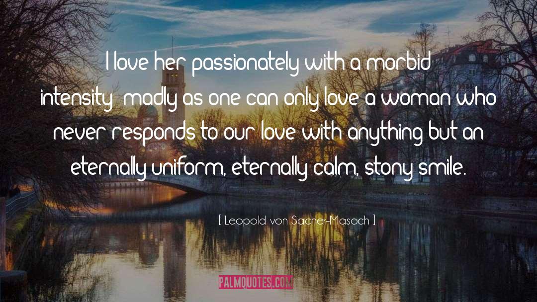 Leopold Von Sacher-Masoch Quotes: I love her passionately with