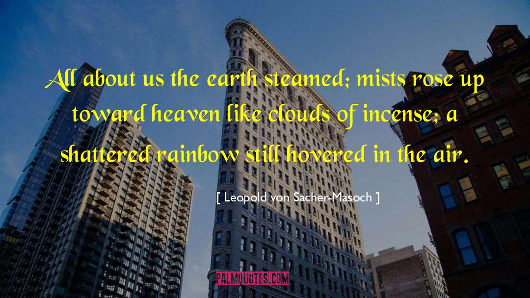 Leopold Von Sacher-Masoch Quotes: All about us the earth