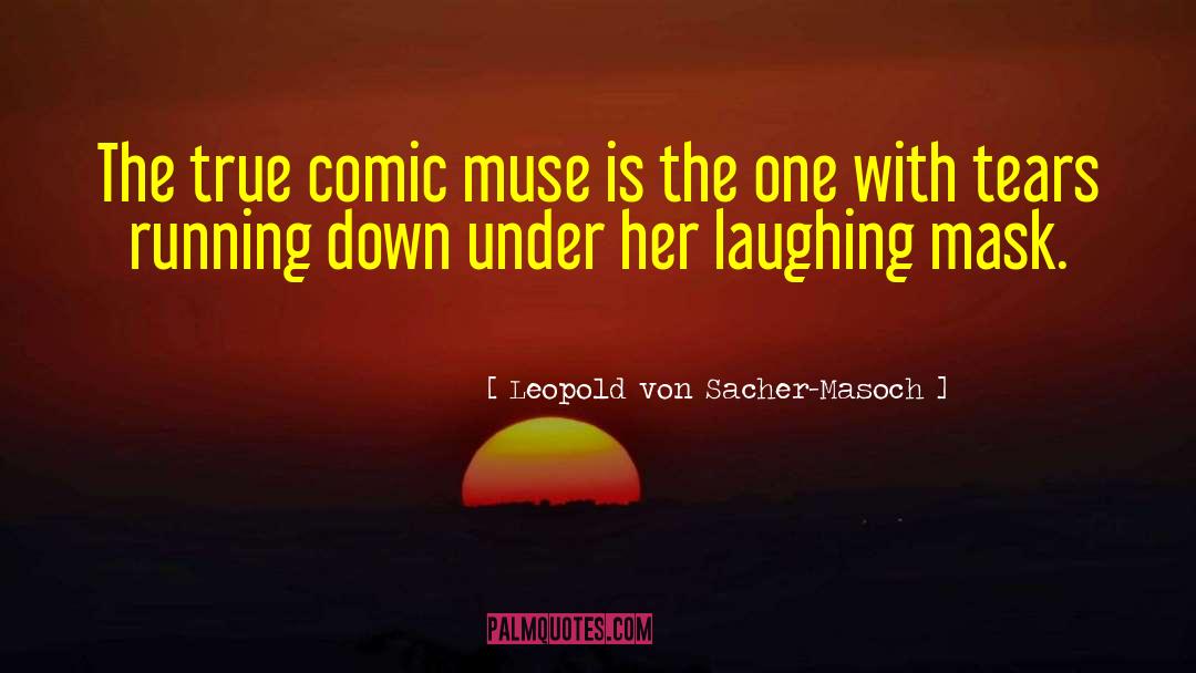 Leopold Von Sacher-Masoch Quotes: The true comic muse is