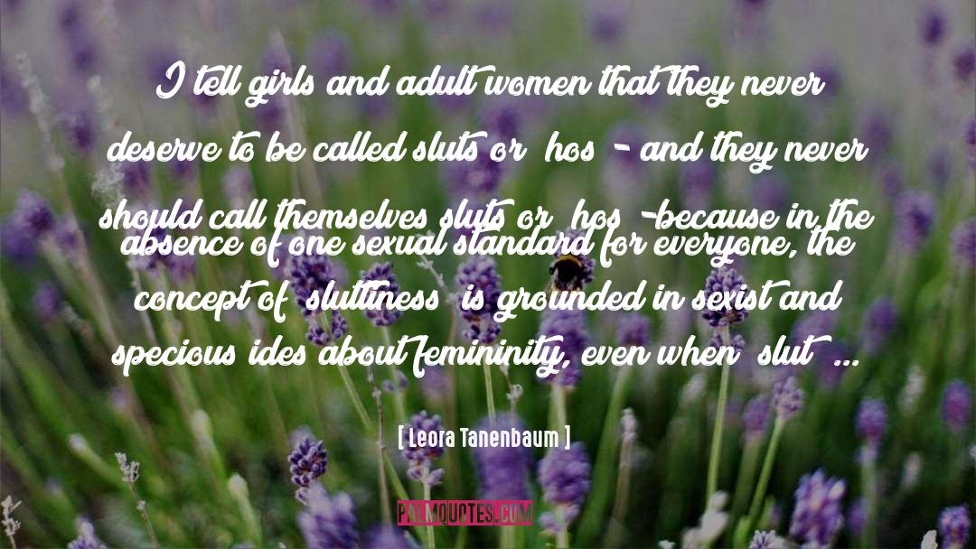 Leora Tanenbaum Quotes: I tell girls and adult