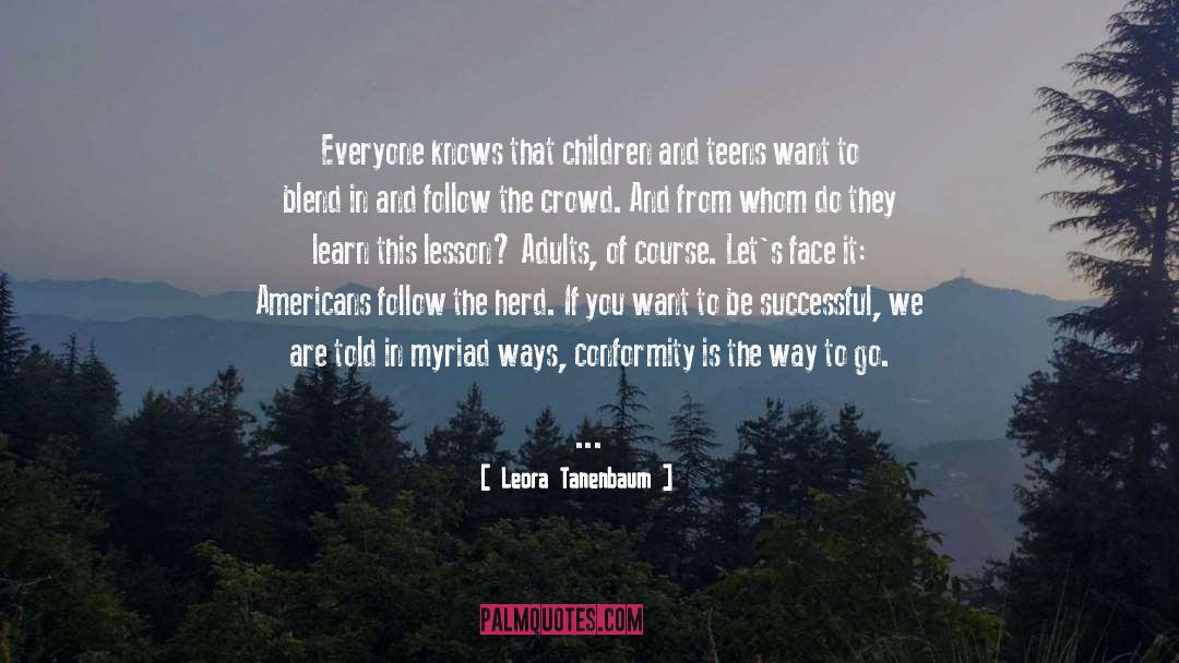 Leora Tanenbaum Quotes: Everyone knows that children and
