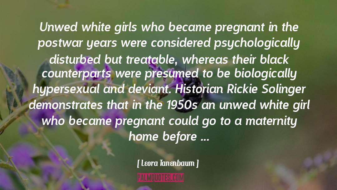 Leora Tanenbaum Quotes: Unwed white girls who became