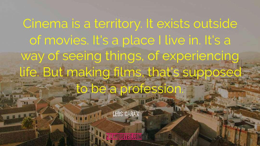 Leos Carax Quotes: Cinema is a territory. It