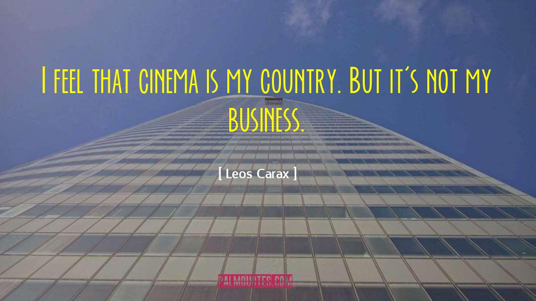 Leos Carax Quotes: I feel that cinema is