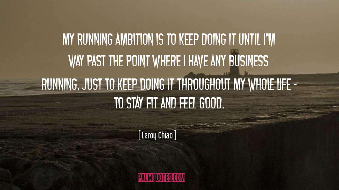 Leroy Chiao Quotes: My running ambition is to