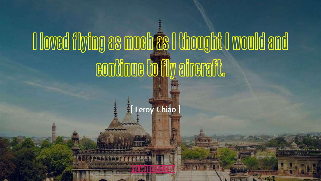 Leroy Chiao Quotes: I loved flying as much
