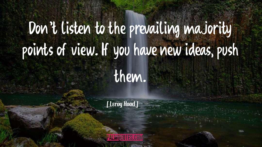 Leroy Hood Quotes: Don't listen to the prevailing