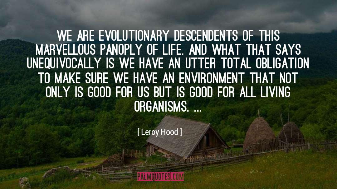 Leroy Hood Quotes: We are evolutionary descendents of