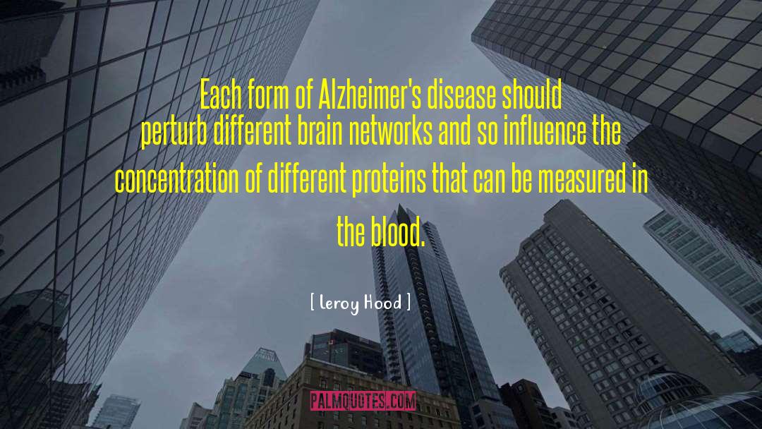 Leroy Hood Quotes: Each form of Alzheimer's disease