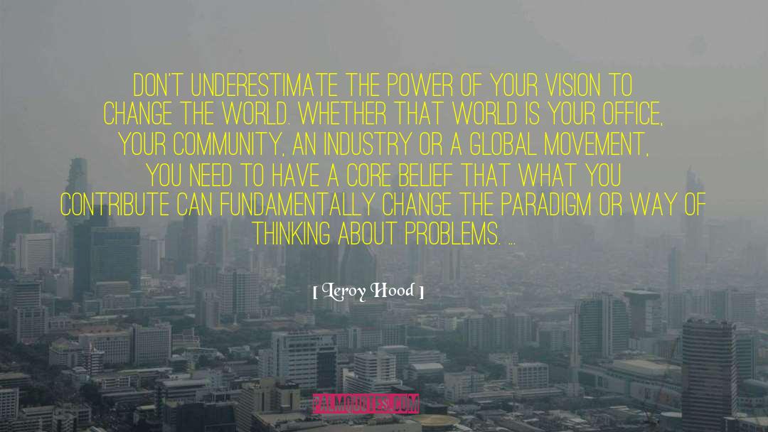 Leroy Hood Quotes: Don't underestimate the power of