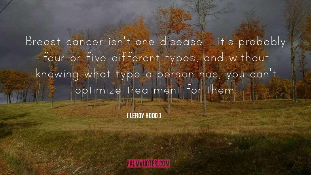 Leroy Hood Quotes: Breast cancer isn't one disease