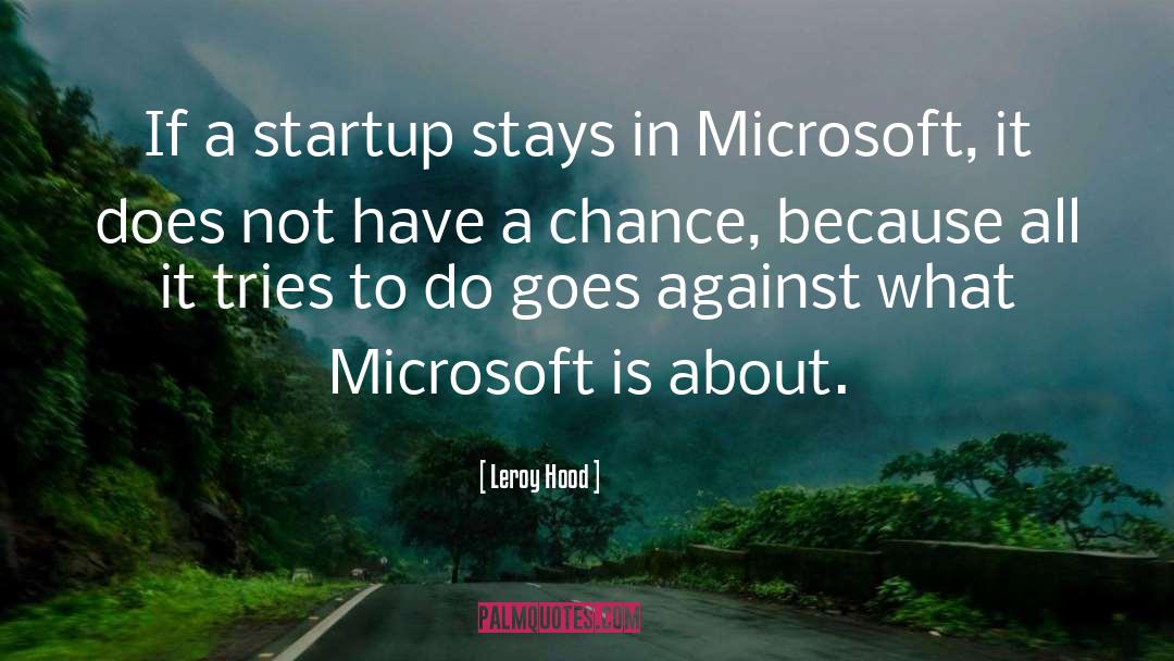 Leroy Hood Quotes: If a startup stays in