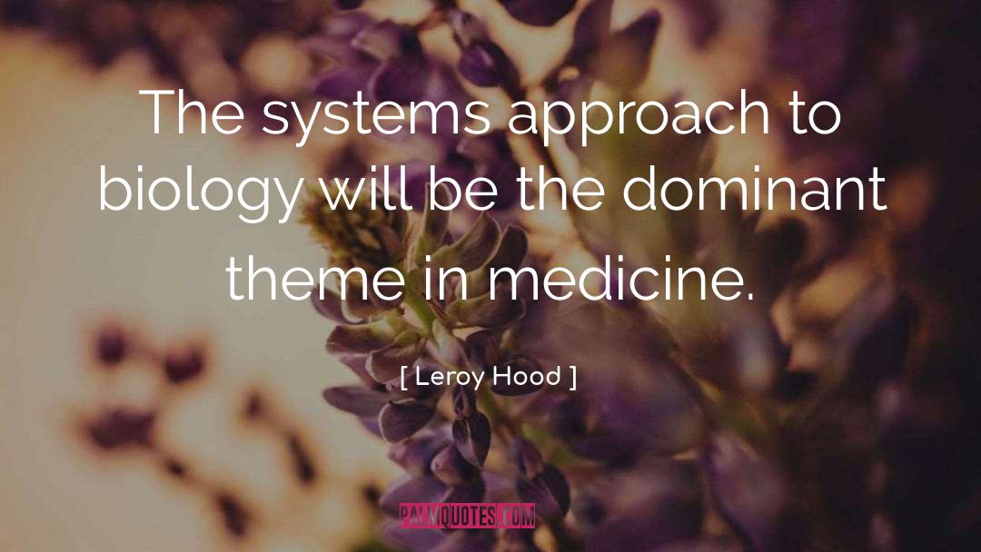 Leroy Hood Quotes: The systems approach to biology