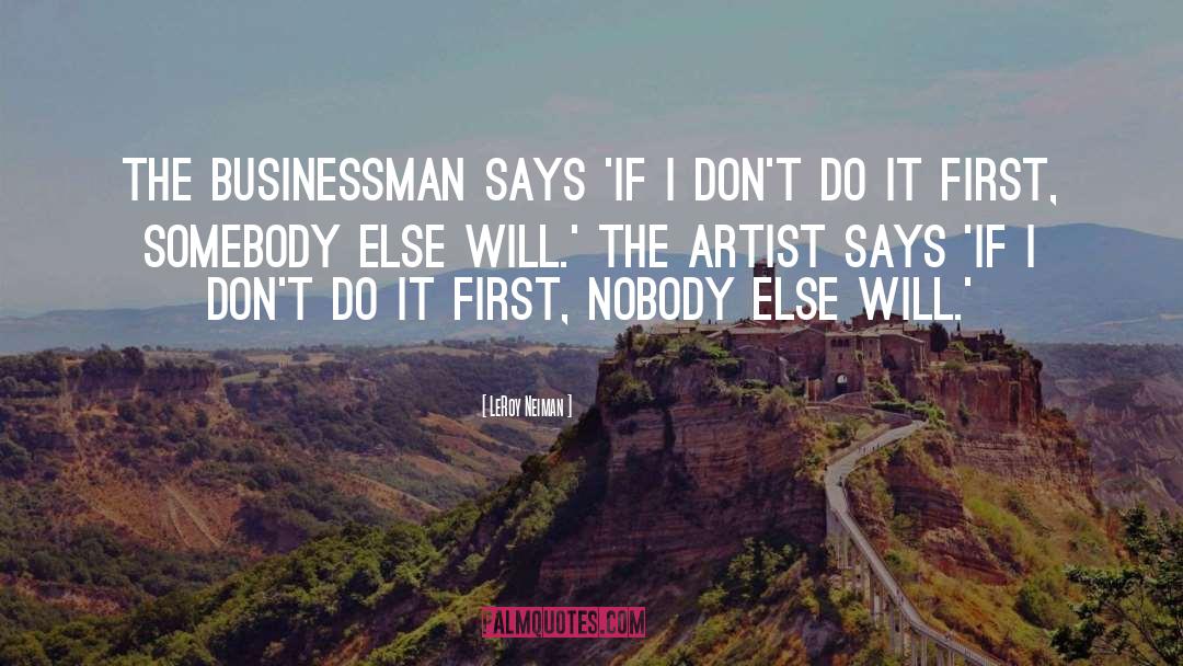 LeRoy Neiman Quotes: The businessman says 'If I