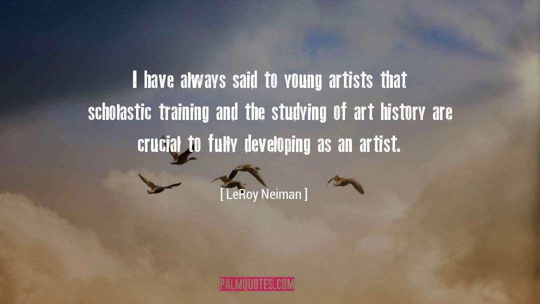 LeRoy Neiman Quotes: I have always said to