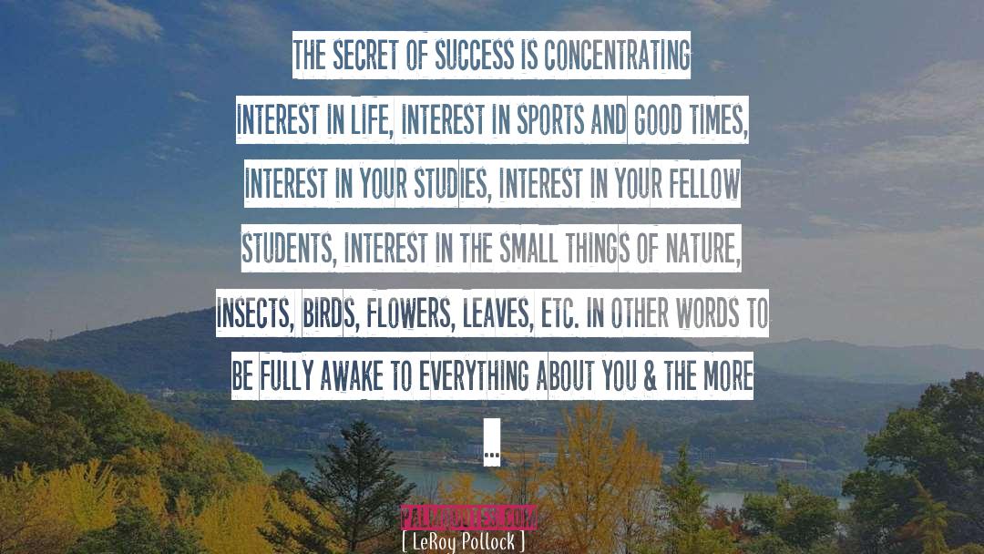 LeRoy Pollock Quotes: The secret of success is