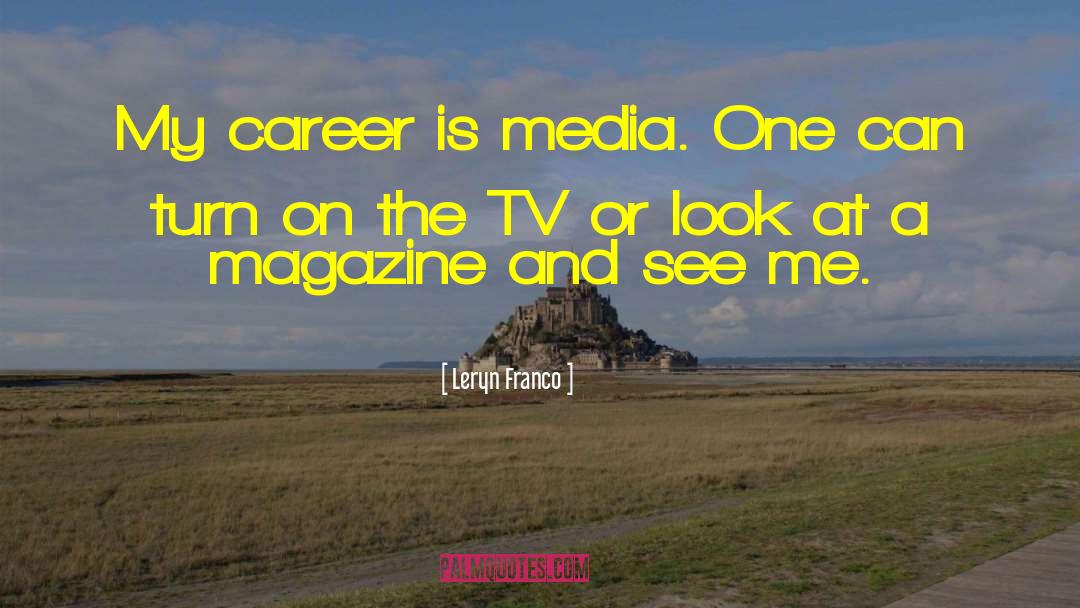 Leryn Franco Quotes: My career is media. One