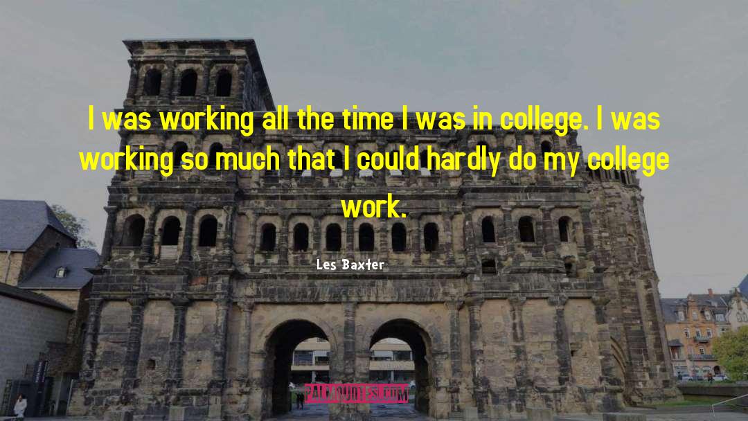 Les Baxter Quotes: I was working all the