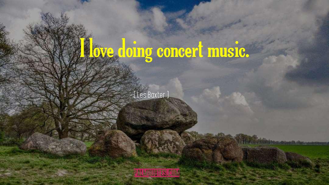 Les Baxter Quotes: I love doing concert music.