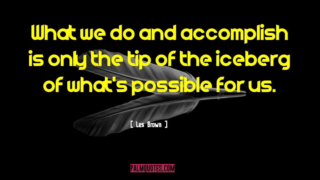 Les Brown Quotes: What we do and accomplish