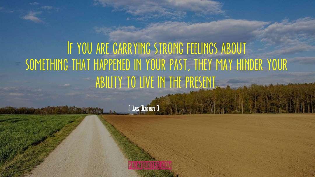 Les Brown Quotes: If you are carrying strong