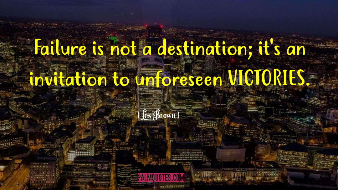 Les Brown Quotes: Failure is not a destination;