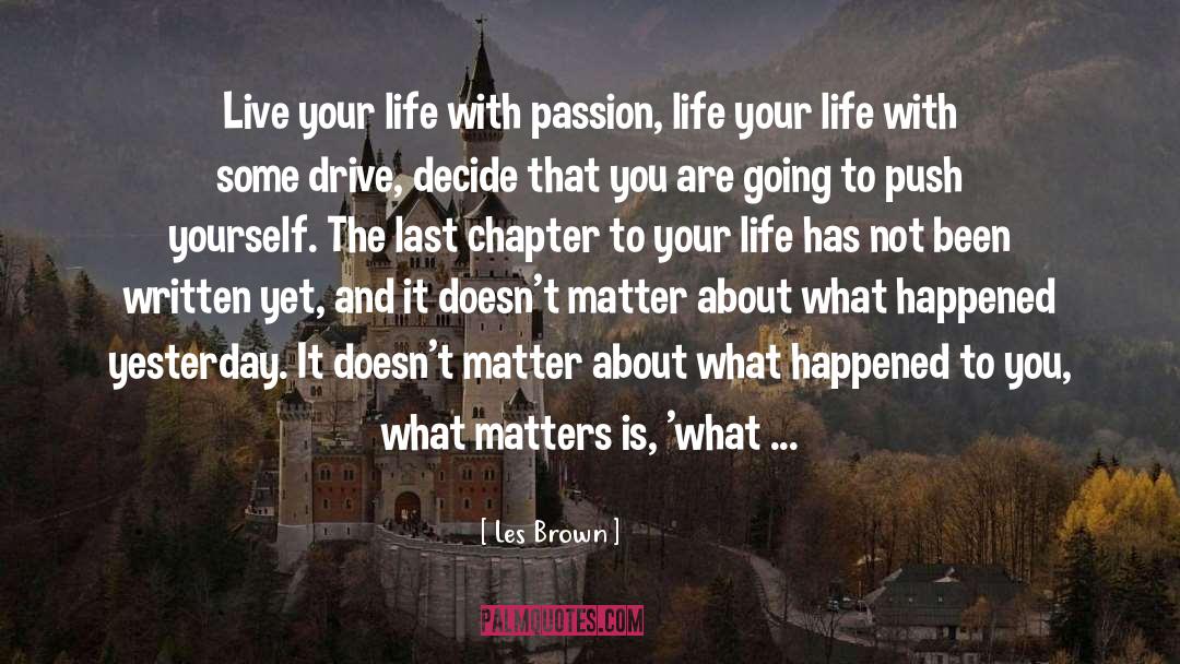 Les Brown Quotes: Live your life with passion,