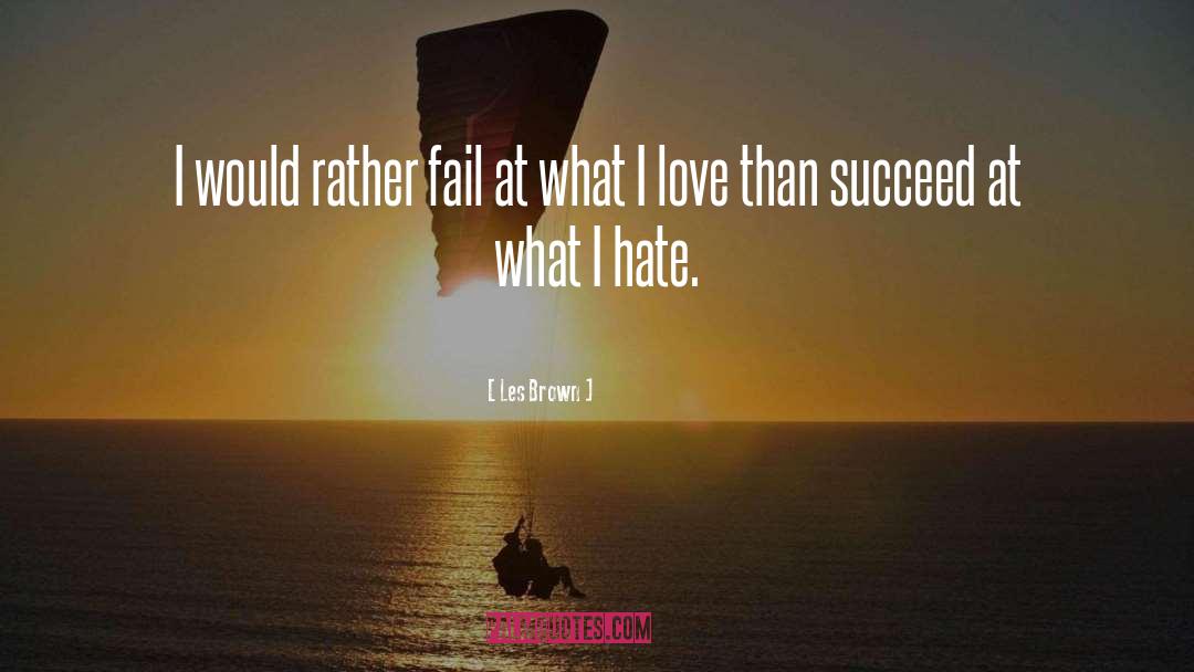 Les Brown Quotes: I would rather fail at