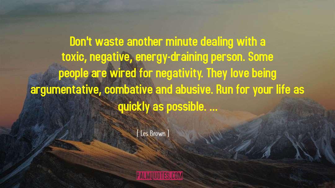 Les Brown Quotes: Don't waste another minute dealing