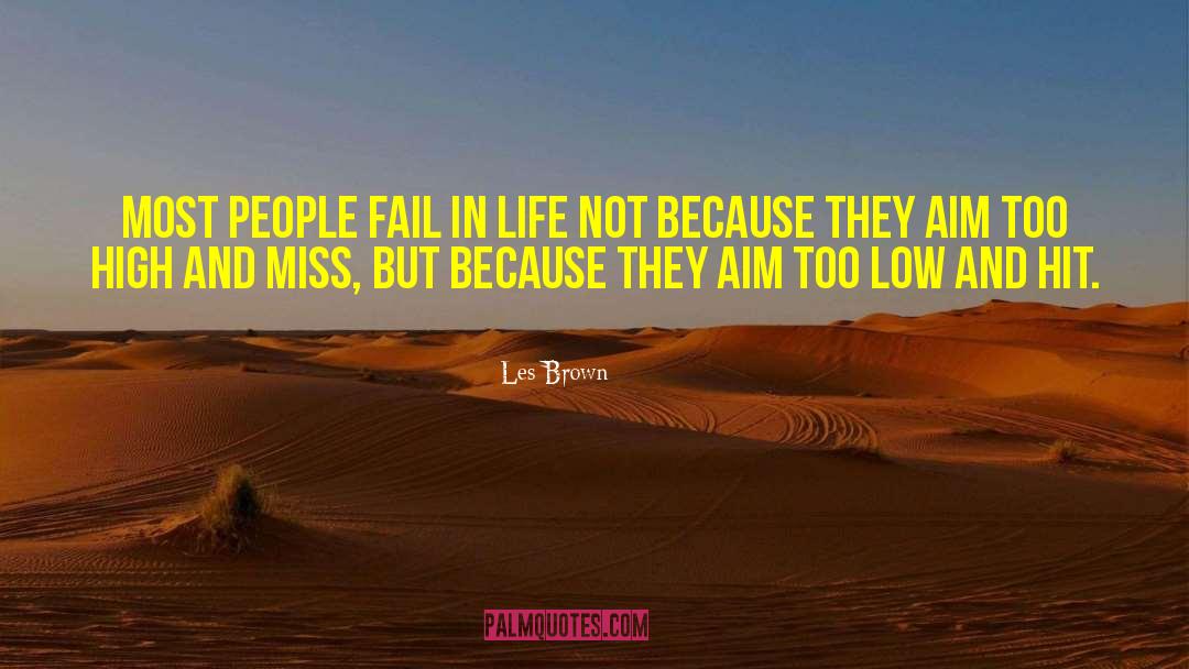 Les Brown Quotes: Most people fail in life