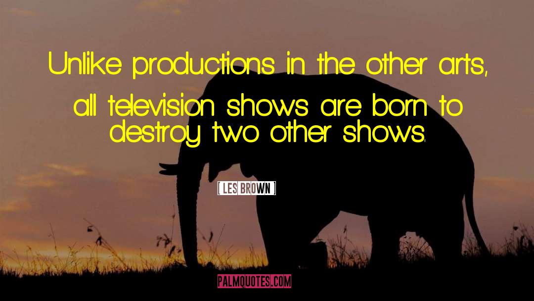 Les Brown Quotes: Unlike productions in the other