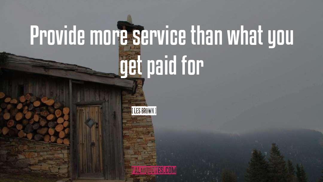 Les Brown Quotes: Provide more service than what