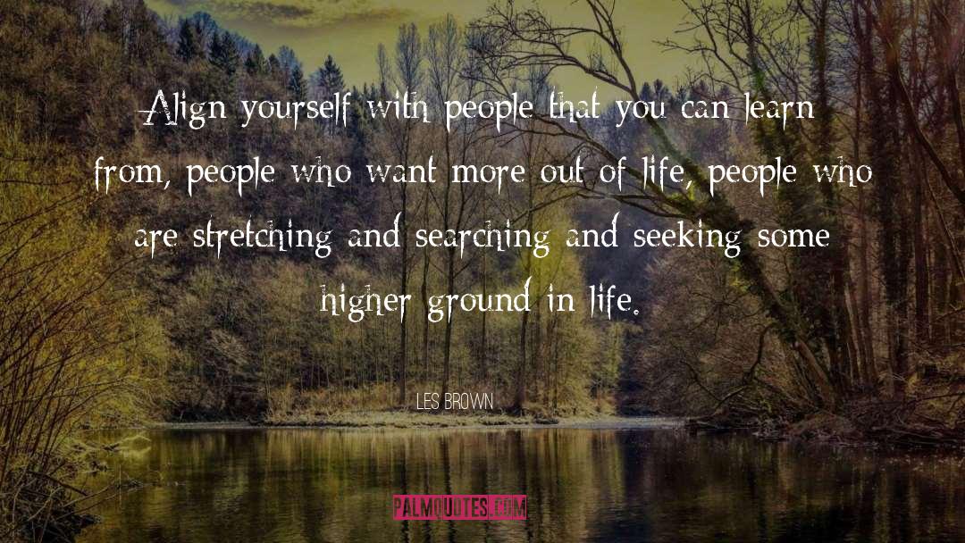 Les Brown Quotes: Align yourself with people that