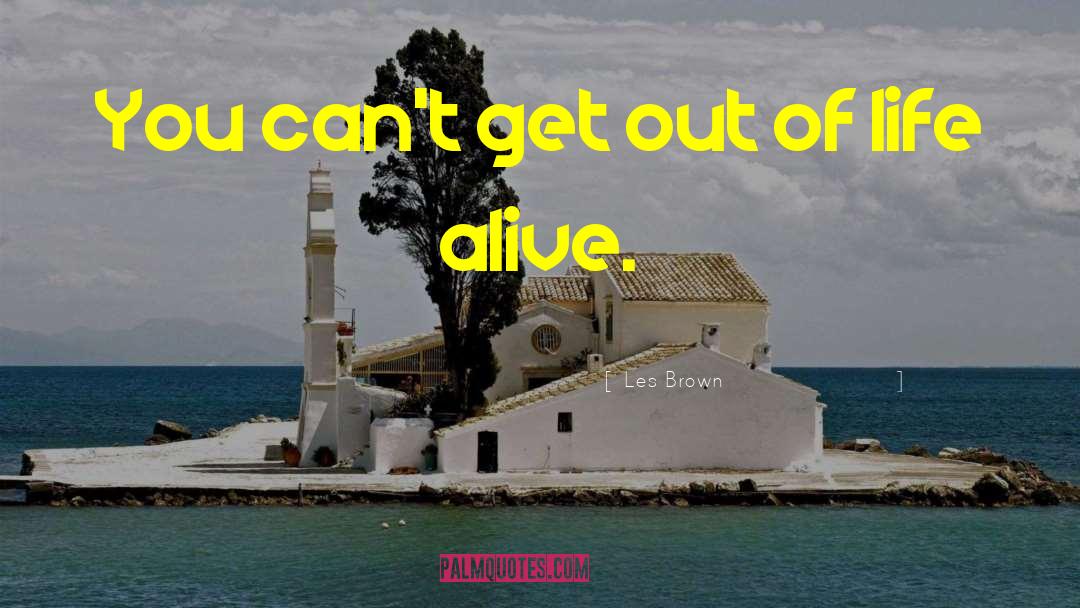 Les Brown Quotes: You can't get out of