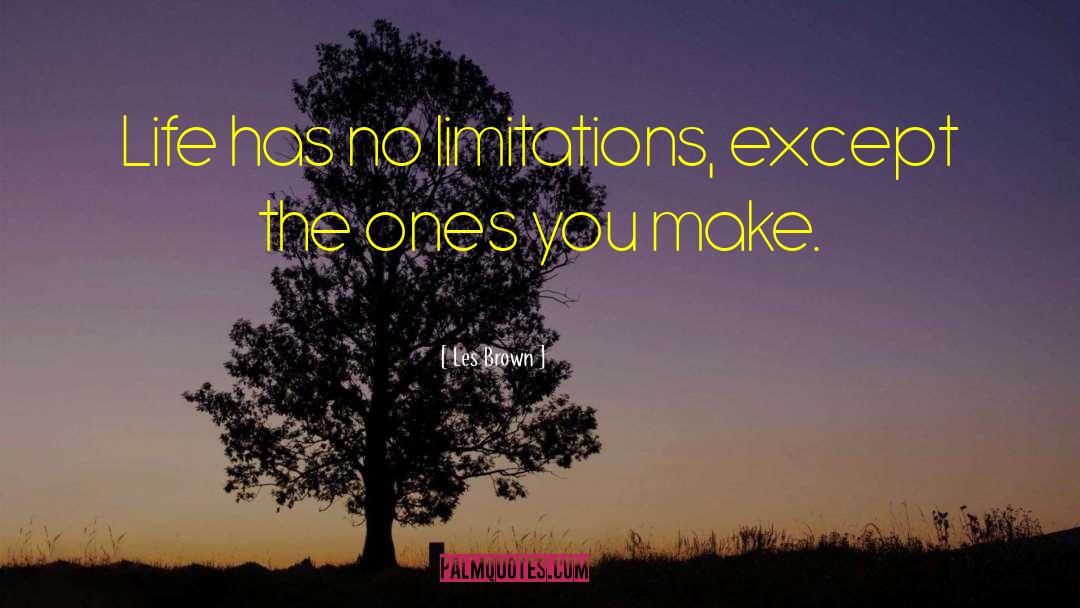 Les Brown Quotes: Life has no limitations, except