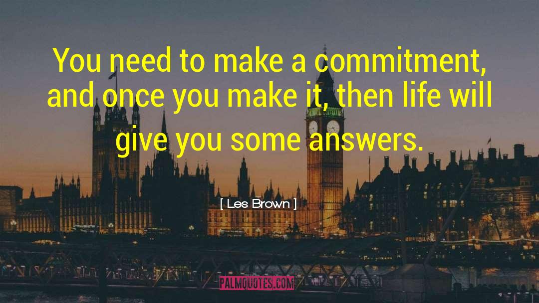 Les Brown Quotes: You need to make a