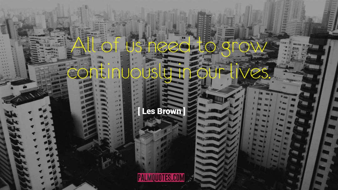 Les Brown Quotes: All of us need to